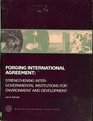 Forging International Agreement Strengthening Intergovernmental Institutions for Environment and Development
