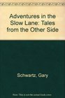 Adventures in the Slow Lane Tales from the Other Side