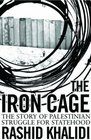 The Iron Cage The Story of the Palestinian Struggle for Statehood