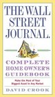 The Wall Street Journal Complete Home Owner's Guidebook Make the Most of Your Biggest Asset in Any Market