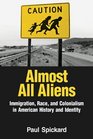 Almost All Aliens Immigration Race and Colonialism in American History and Identity