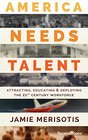 America Needs Talent Attracting Educating  Deploying the 21stCentury Workforce