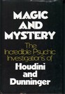 Magic and Mystery The Incredible Psychic Investigations of Houdini and Dunninger