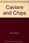 Caviare and Chips
