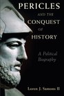Pericles and the Conquest of History A Political Biography