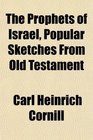The Prophets of Israel Popular Sketches From Old Testament