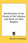 Recollections of the Druses of the Lebanon and Notes on Their Religion