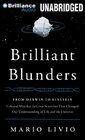Brilliant Blunders: From Darwin to Einstein - Colossal Mistakes by Great Scientists That Changed Our Understanding of Life and the Universe