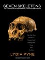 Seven Skeletons The Evolution of the World's Most Famous Human Fossils