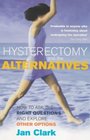 Hysterectomy and the Alternatives How to Ask the Right Questions and Explore Other Options