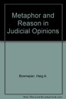 Metaphor and Reason in Judicial Opinions