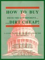 How to Buy From the Government Dirt Cheap A Guide to Buying Property From the Government Property Seized in Drug Raids Houses Cars Twin Engine Planes Furniture Jewelry Property Sold in Bankruptcy Sales US Customs Seized Items Sheriff's Sales