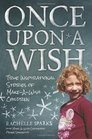 Once Upon A Wish True Inspirational Stories of MakeAWish Children