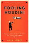 Fooling Houdini Magicians Mentalists Math Geeks and the Hidden Powers of the Mind