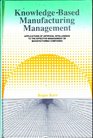 KnowledgeBased Manufacturing Management Applications of Artificial Intelligence to the Effective Management of Manufacturing Companies