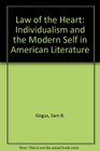 Law of the Heart Individualism and the Modern Self in American Literature