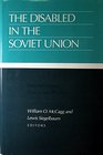 The Disabled in the Soviet Union Past and Present Theory and Practice