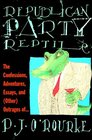 Republican Party Reptile: The Confessions, Adventures, Essays, and (Other) Outrages of...