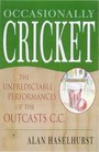 Occasionally Cricket The Unpredictable Performances of the Outcasts CC