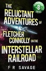 The Reluctant Adventures of Fletcher Connolly on the Interstellar Railroad Vol 3 Banjaxed Ceili
