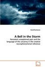 A Bell in the Storm  Persistent unexplained pain and the language of the uncanny in the creative neurophenomenal reference