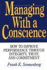 Managing With a Conscience How to Improve Performance Through Integrity Trust and Commitment