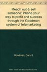 Reach out  sell someone Phone your way to profit and success through the Goodman system of telemarketing