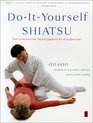 DoItYourself Shiatsu How to Perform the Ancient Japanese Art of Acupressure