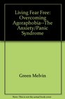 Living Fear-Free: Overcoming Agoraphobia the Anxiety Panic Syndrome