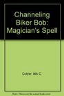 Channeling Biker Bob Magician's Spell