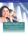 Medical Staff Law A Guide for Medical Staff Professionals And Physician Leaders