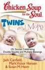 Chicken Soup for the Soul Twins and More 101 Stories Celebrating Double Trouble and Multiple Blessings