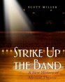 Strike Up the Band A New History of Musical Theatre