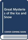 Great Mysteries of the Ice and Snow