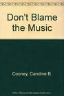 Don't Blame the Music