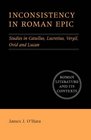 Inconsistency in Roman Epic Studies in Catullus Lucretius Vergil Ovid and Lucan