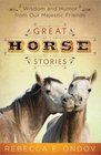 Great Horse Stories Wisdom and Humor from Our Majestic Friends