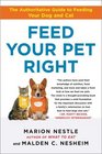 Feed Your Pet Right The Authoritative Guide to Feeding Your Dog and Cat