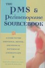 The PMS  Perimenopause Sourcebook A Guide to the Emotional Mental and Physical Patterns of a Woman's Life