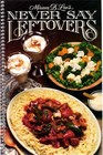 Miriam B Loo's Never Say Leftovers Cookbook