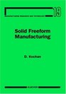 Solid Freeform Manufacturing Volume 19 Advanced Rapid Prototyping