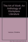 The Art of Work An Anthology of Workplace Literature