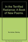 In the Terrified Radiance A Book of New Poems