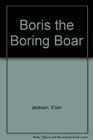 Boris the Boring Boar