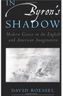 In Byron's Shadow Modern Greece in the English and American Imagination