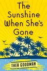 The Sunshine When She's Gone A Novel