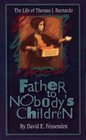 Father to Nobody's Children: The Life of Thomas J. Barnardo