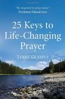 25 Keys to LifeChanging Prayer