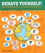 Behave Yourself! : The Essential Guide to International Etiquette (Insiders' Guide)