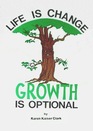 Life is Change Growth is Optional